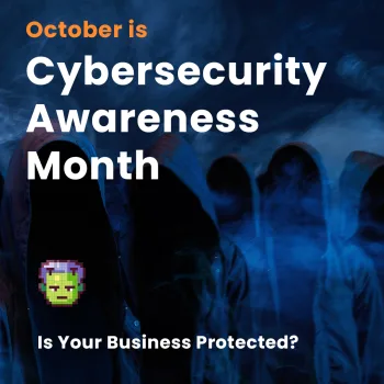 October is Cybersecurity Awareness Month: Is Your Business Protected?